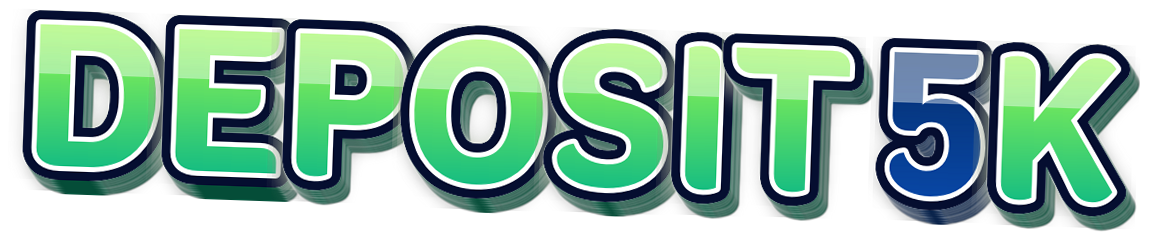 DEPOSIT 5K